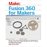 Fusion 360 for Makers: Design Your Own Digital Models for 3D Printing and CNC Fabrication (Make:)