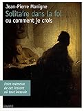solitaire dans la foi ou comment je crois by 