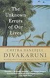 The Unknown Errors of Our Lives: Stories by Chitra Banerjee Divakaruni
