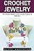 Crochet Jewelry: The Ultimate Modern Crochet Jewelry Projects for Beginners (Necklaces, Earrings, Bracelets)