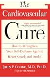 The Cardiovascular Cure: How to Strengthen Your Self Defense Against Heart Attack and Stroke