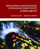 Developing Multicultural Counseling Competence: A Systems Approach (Merrill Counseling)