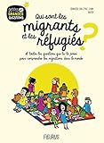 Qui sont les migrants et les réfugiés ? Et toutes les questions que tu te poses pour comprendre le by 