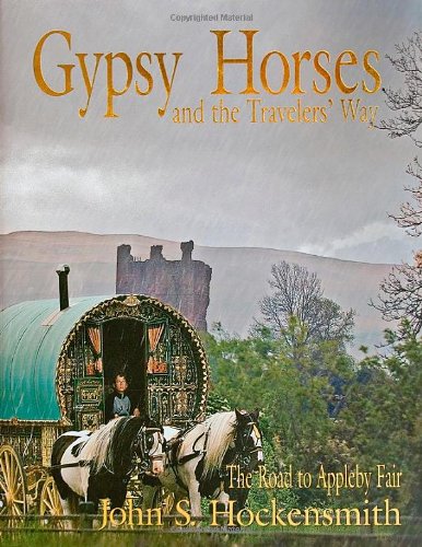 Gypsy Horses and the Travelers Way: The Road to Appleby Fair by John S. Hockensmith