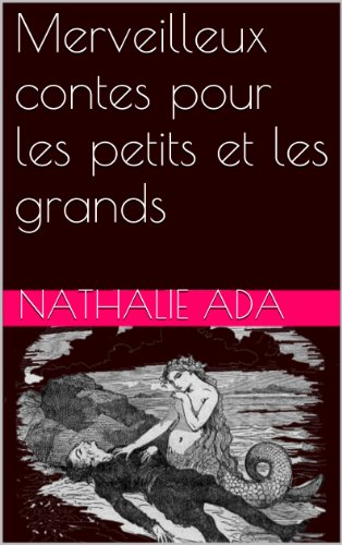Merveilleux contes pour les petits et les grands (French Edition) by Nathalie Ada
