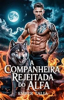 Livro A companheira rejeitada do Alfa: Segredos da linhagem do Rei Lycan