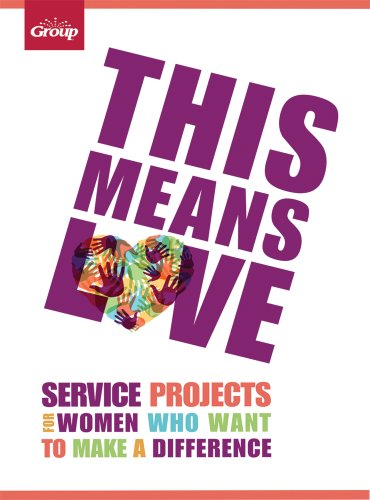 This Means Love: Service Projects for Women who Want to Make a Difference by Group Publishing