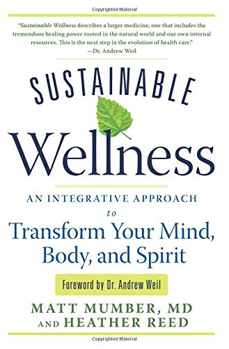 Sustainable Wellness: An Integrative Approach to Transform Your Mind, Body, and Spirit