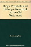 Kings, Prophets and History-a New Look at the Old Testament