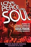 Love, Peace and Soul: Behind the Scenes of America's Favorite Dance Show Soul Train: Classic Moments by Ericka Blount Danois