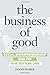 The Business of Good: Social Entrepreneurship and the New Bottom Line