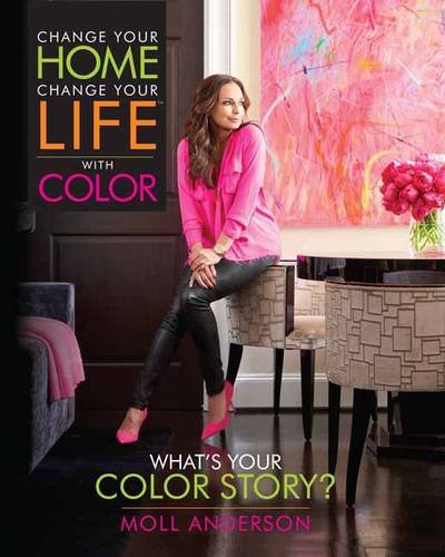 Change Your Home, Change Your Life with Color: What's Your Color Story? Change Your Home, Change Your Life with Color: What's Your Color Story?