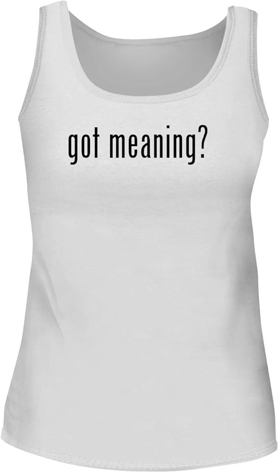 got meaning? Women's Soft & Comfortable Tank Top, White