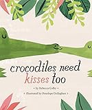 Crocodiles Need Kisses Too