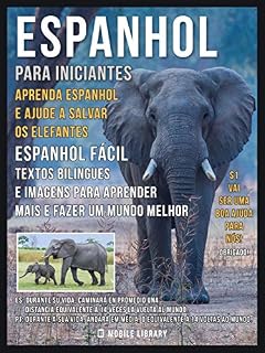 Livro Espanhol para iniciantes - Aprenda Espanhol e Ajude a Salvar os Elefantes: Espanhol Fácil - Textos bilingues e imagens para aprender mais e fazer um mundo melhor (Foreign Language Learning Guides)