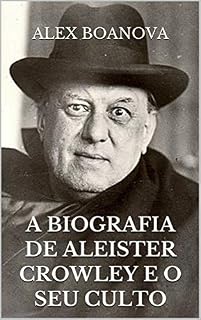 Livro A BIOGRAFIA DE ALEISTER CROWLEY E O SEU CULTO