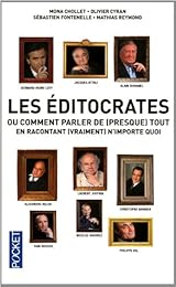 Les  éditocrates ou Comment parler de (presque) tout en racontant (vraiment) n'i