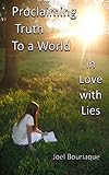 Proclaiming truth to a World In love with Lies by 