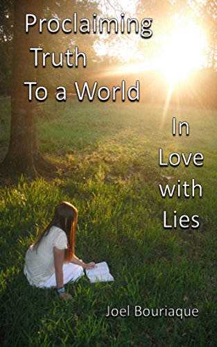 Proclaiming truth to a World In love with Lies by Joel Bouriaque