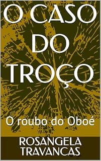 Livro O CASO DO TROÇO: O roubo do Oboé