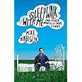 Sleepwalk with Me: and Other Painfully True Stories