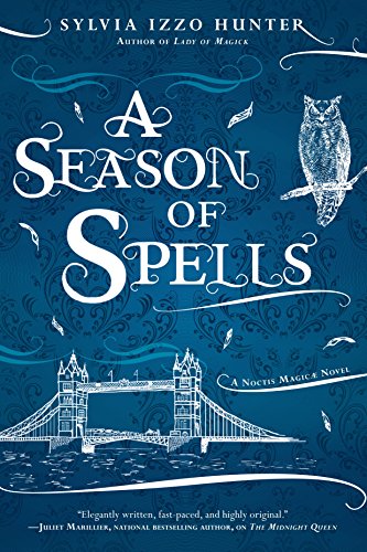 A Season of Spells (A Noctis Magicae Novel) by Sylvia Izzo Hunter