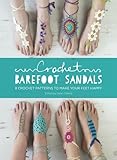 Crochet Barefoot Sandals: 8 Crochet Patterns to Make Your Feet Happy by