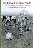 De Kaboul à Samarcande : Les Archéologues en Asie centrale by 