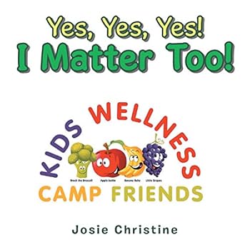 Yes, Yes, Yes! I Matter Too!: Kids Wellness Camp Yes, Yes, Yes! I Matter Too!: Kids Wellness Camp