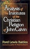 Analysis of the Institutes of the Christian Religion of John Calvin by 