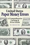 United States Paper Money Errors: A Comprehensive Catalog & Price Guide (U.S. Paper Money Errors) by