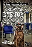 A Body To Dye For (Stan Kraychik Mystery Book 1) by Grant Michaels, Neil S. Plakcy