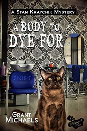 A Body To Dye For (Stan Kraychik Mystery Book 1) by Grant Michaels