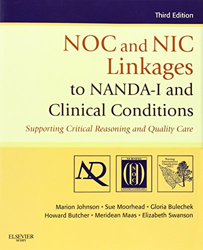 NOC and NIC Linkages to NANDA-I and Clinical Conditions: Supporting Critical Reasoning and Quality Care, 3e (NANDA, NOC, and NIC Linkages)