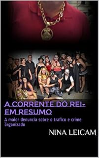 Livro A Corrente do Rei- Em Resumo: A maior denuncia sobre o trafico e crime organizado