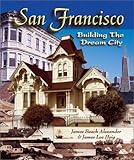 Front cover for the book San Francisco: Building the dream city by James B. Alexander