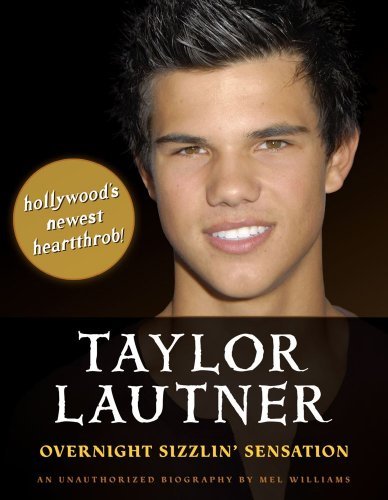 Taylor Lautner Overnight Sizzlin Sensation By Mel Williams 2009