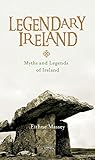 Legendary Ireland: Myths and Legends of Ireland by 