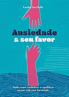 Livro Ansiedade a seu favor: Saiba como estabelecer o equilíbrio na sua vida com harmonia.
