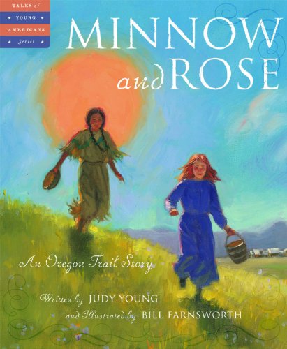 Minnow and Rose: An Oregon Trail Story (Tales of Young Americans)