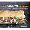 The Banh Mi Handbook: Recipes for Crazy-Delicious Vietnamese Sandwiches [A Cookbook]