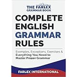 Complete English Grammar Rules: Examples, Exceptions, Exercises, and Everything You Need to Master Proper Grammar (The Farlex Grammar Book Book 1)