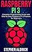 Raspberry Pi 3: Complete Programming Guide with Step by Step Raspberry Pi 3 Projects for Beginners: (Python, Programming Blueprint)