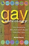 Gay Astrology: The Complete Relationship Guide for Gay Men by Michael Yawney