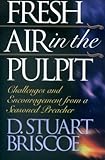 Fresh Air in the Pulpit: Challenges and Encouragement from a Seasoned Preacher by 