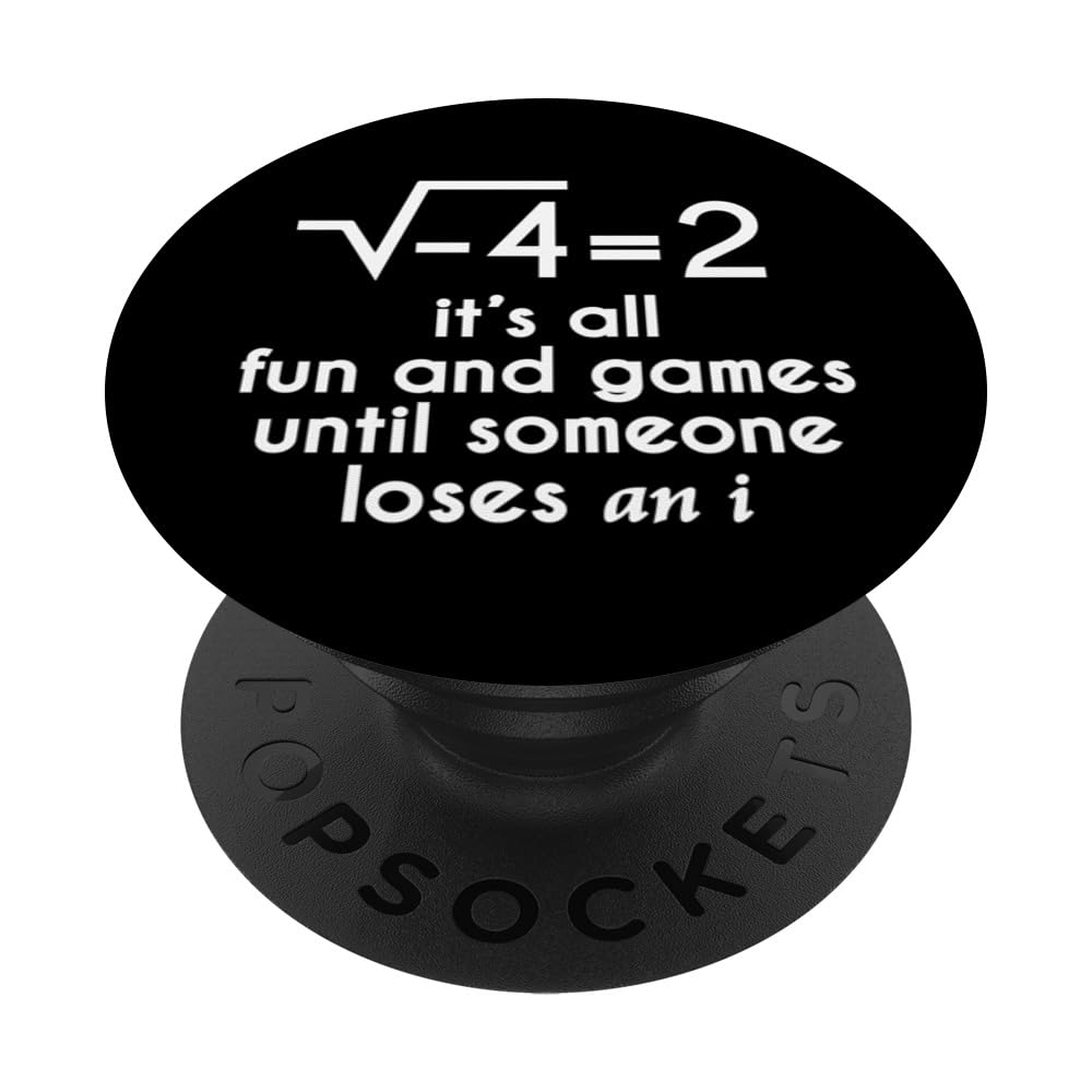 It's All Fun And Games Until Someone Loses An i - Funny Math PopSockets Adhesive PopGrip