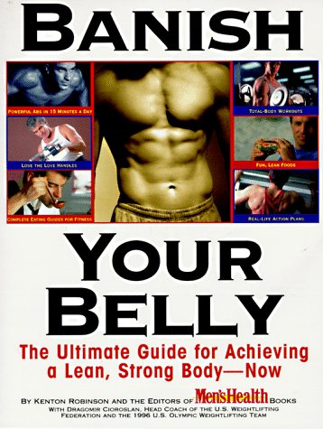 Banish Your Belly: The Ultimate Guide for Achieving a Lean, Strong Body-- Now Banish Your Belly: The Ultimate Guide for Achieving a Lean, Strong Body-- Now