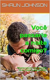 Livro Você passaria a noite comigo?: Somente quando o amor te encher de luz, o amor te encherá de luz.,