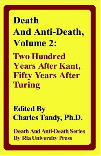 Death and Anti-Death, Volume 2: Two Hundred Years After Kant, Fifty Years After Turing (Death & Anti-Death (Hardcover))
