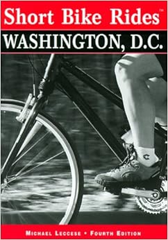 Short Bike Rides in and around Washington D.C. (Short Bike Rides Series), by Michael Leccese Short Bike Rides in and around Washington D.C. (Short Bike Rides Series), by Michael Leccese
